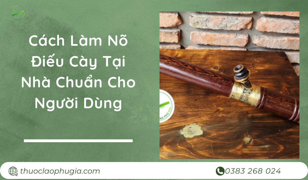 Cách Làm Nõ Điếu Cày Tại Nhà Chuẩn Cho Người Dùng