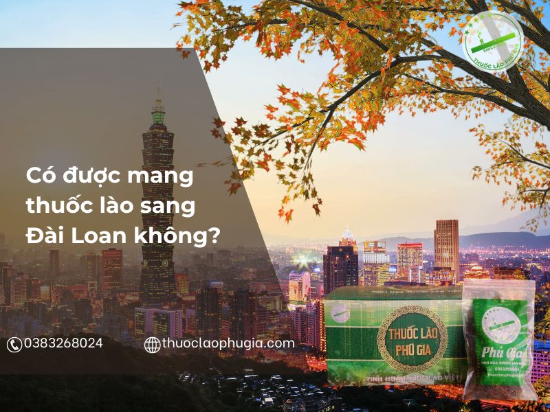 Có được mang thuốc lào sang Đài Loan không? Quy định mới 2025